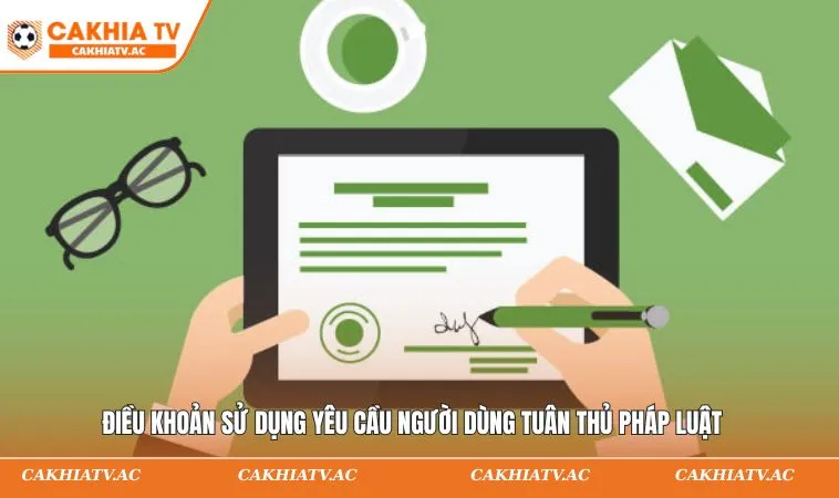 Điều Khoản Sử Dụng CAKHIATV – Cập Nhật Thông Báo Mới Nhất 2 Điều khoản sử dụng yêu cầu người dùng tuân thủ pháp luật