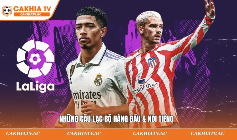 La Liga – Nơi Hội Tụ Những Ông Lớn Bóng Đá Thế Giới 3 Những câu lạc bộ hàng đầu & nổi tiếng