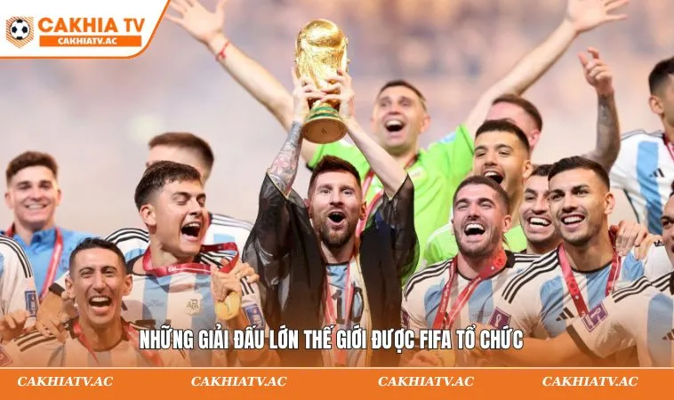 Những giải đấu lớn thế giới được FIFA tổ chức
